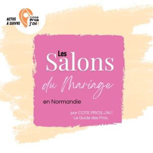 LES SALONS DU MARIAGE EN NORMANDIE AVEC LES PROS DE COTE PROS JAI